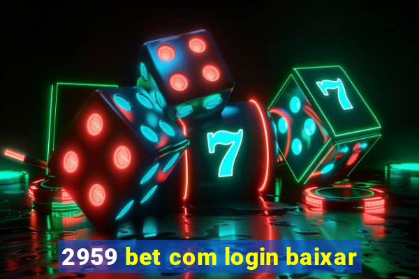 2959 bet com login baixar